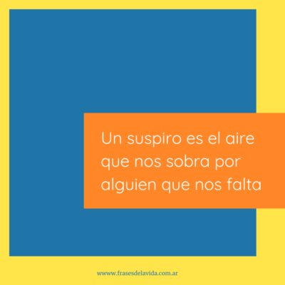 Un suspiro es el aire que nos sobra por alguien que nos falta