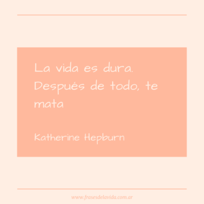 La vida es dura. Después de todo, te mata