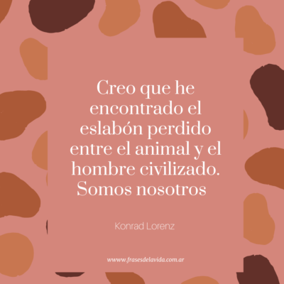Creo que he encontrado el eslabón perdido entre el animal y el hombre civilizado. Somos nosotros