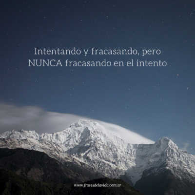 Intentando y fracasando, pero NUNCA fracasando en el intento.