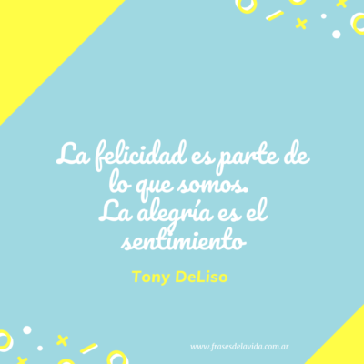 La felicidad es parte de lo que somos. La alegría es el sentimiento