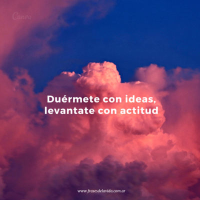 Duérmete con ideas, levántate con actitud