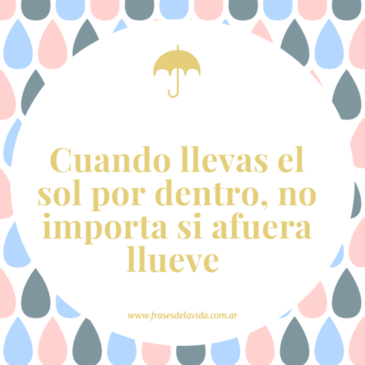 Cuando llevas el sol por dentro, no importa si afuera llueve