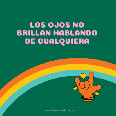 Los ojos no brillan hablando de cualquiera