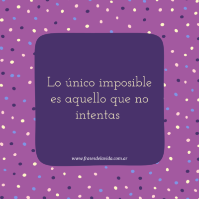 Lo único imposible es aquello que no intentas