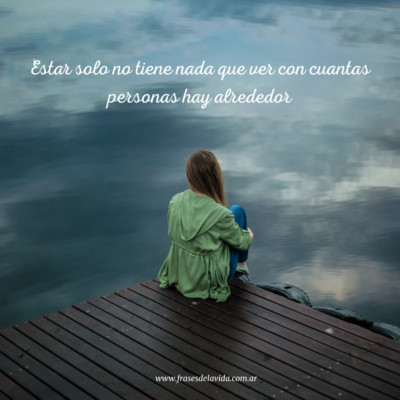 Estar solo no tiene nada que ver con cuantas personas hay alrededo