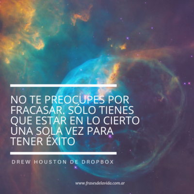 No te preocupes por fracasar. Sólo tienes que estar en lo cierto una sola vez para tener éxito