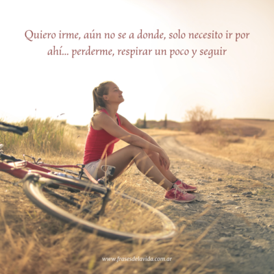 Quiero irme, aún no se a donde, solo necesito ir por ahí… perderme, respirar un poco y seguir