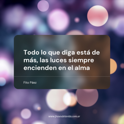 Todo lo que diga está de más, las luces siempre encienden en el alma