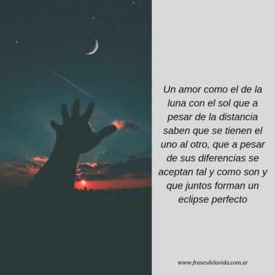 Un amor como el de la luna con el sol que a pesar de la distancia saben que se tienen el uno al otro, que a pesar de sus diferencias se aceptan tal y como son y que juntos forman un eclipse perfecto».