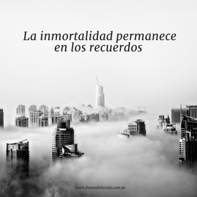 La inmortalidad permanece en los recuerdos