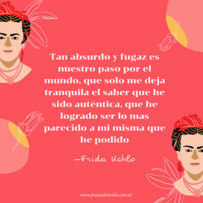 Tan absurdo y fugaz es nuestro paso por el mundo, que solo me deja tranquila el saber que he sido auténtica, que he logrado ser lo mas parecido a mi misma que he podido