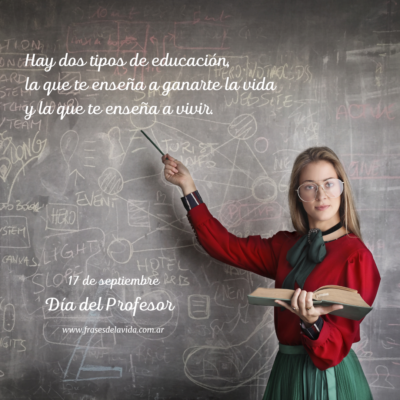 Hay dos tipos de educación, la que te enseña a ganarte la vida y la que te enseña a vivir.