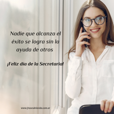Nadie que alcanza el éxito se logra sin la ayuda de otros Feliz día de la Secretaria